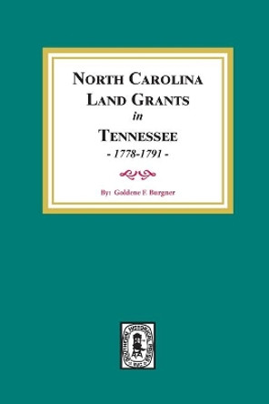 North Carolina Land Grants in Tennessee, 1778-1791. by Golden Fillers Burgner 9780893082055