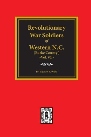 (burke County, Nc) Revolutionary War Soldiers of Western North Carolina. (Volume #2) by Emmett R White 9780893085209