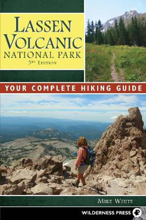 Lassen Volcanic National Park: Your Complete Hiking Guide by Mike White 9780899979250