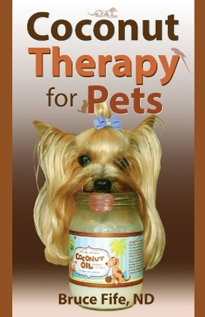Coconut Therapy for Pets by Bruce Fife 9780941599955