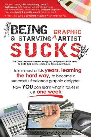 Being a Starving Artist Sucks by Jeremy Tuber 9780981622002