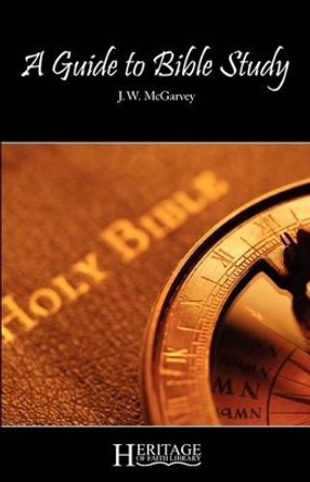 A Guide to Bible Study by J. W. McGarvey 9780981970349