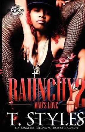 Raunchy 2: Mad's Love (the Cartel Publications Presents) by T Styles 9780984303069