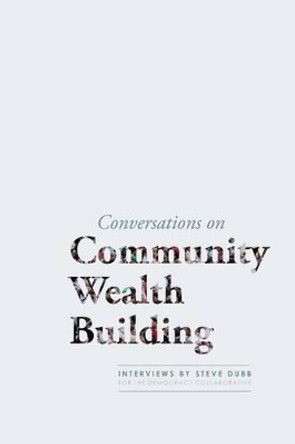 Conversations on Community Wealth Building by Steve Dubb 9780984785728