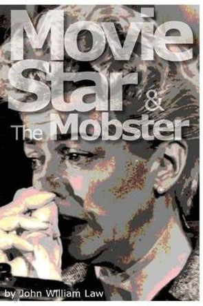 Movie Star & the Mobster by John William Law 9780989247528