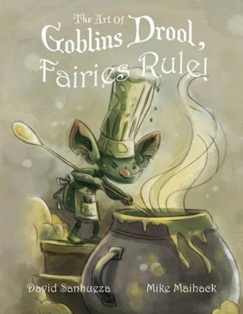 The Art of Goblins Drool, Fairies Rule! by Mike Maihack 9780989441520