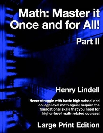 Math. Master it Once and for All!: Part II by Henry Lindell 9780990542995