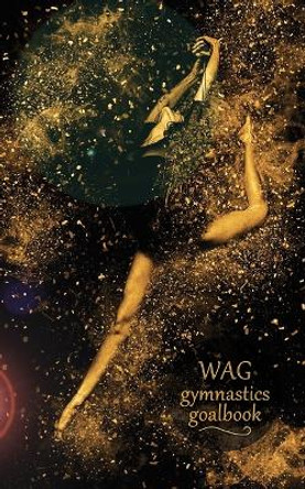 Gymnastics Goalbook (black and gold cover #6): WAG by Dream Co Publishing 9780995125520