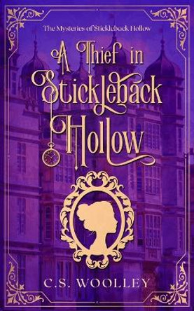 A Thief in Stickleback Hollow by C S Woolley 9780995146754