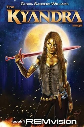 REMvision: Kyandra the Saga by Gloria L Sanders-Williams 9780996022002