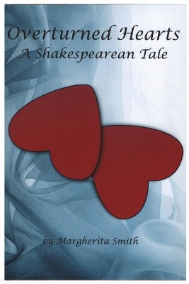Overturned Hearts: A Shakespearean Tale by Smith Margherita 9780996196604