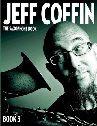 The Saxophone Book: Book 3 by Jeff Coffin 9780998073927