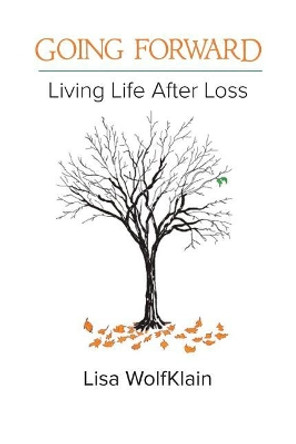 Going Forward: Living Life After Loss by Lisa Wolfklain 9780998196060