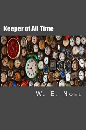 Keeper of All Time by W E Noel 9780998196107