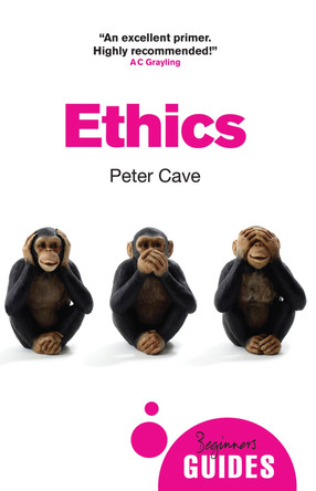 Ethics: A Beginner's Guide Peter Cave 9781780745763