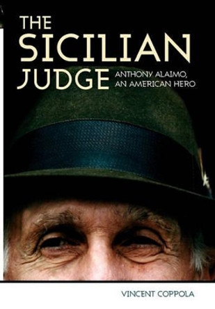The Sicilian Judge: Anthony Alaimo, an American Hero by Vincent Coppola 9780881461251