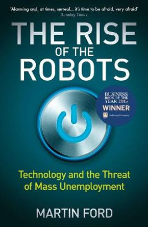 The Rise of the Robots: Technology and the Threat of Mass Unemployment by Martin Ford
