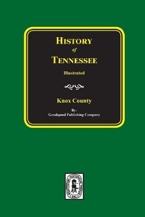 History of Knox County, Tennessee by Goodspeed Publishing Company 9780893081256