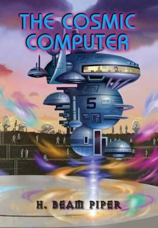 The Cosmic Computer by H Beam Piper 9780937912621