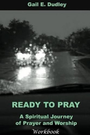 Ready to Pray Workbook by Gail E Dudley 9780975292136