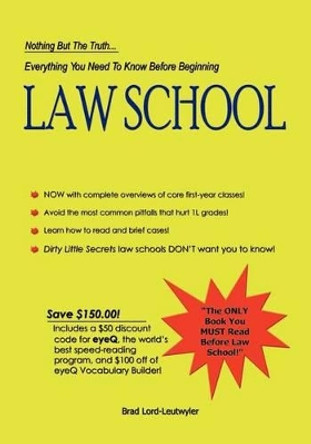 Everything You Need to Know Before Beginning Law School: Nothing but the truth... by Christine N Lord-Leutwyler 9780984082100