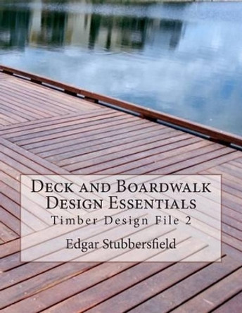 Deck and Boardwalk Design Essentials by Edgar Malcolm Stubbersfield 9780987399410