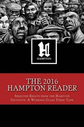 The 2016 Hampton Reader: Selected Essays and Analyses from the Hampton Institute: A Working-Class Think Tank by Colin Jenkins 9780991313648