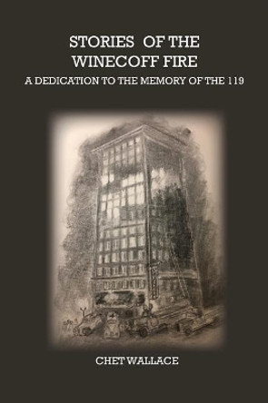 Stories of the Winecoff Fire: A Dedication to the Memory of the 119 by Chet Wallace 9780996523561
