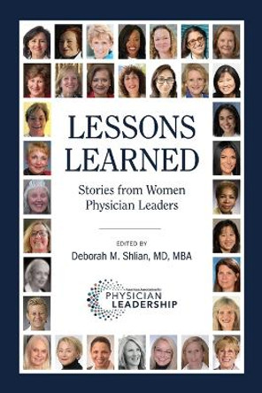 Lessons Learned: Stories from Women Physician Leaders by Deborah M Shlian 9780996663250