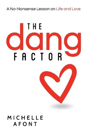 The Dang Factor: A No-Nonsense Lesson on Life and Love by Michelle Afont 9780998863061