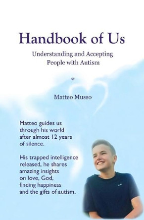 Handbook of Us: Understanding and Accepting People with Autism by Matteo Musso 9780998863627