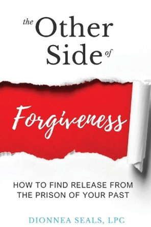 The Other Side of Forgiveness: How To Find Release From The Prison Of Your Past by Dionnea Seals 9780998867021