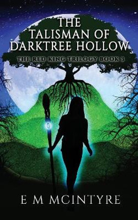 The Talisman of Darktree Hollow by E M McIntyre 9780998899350