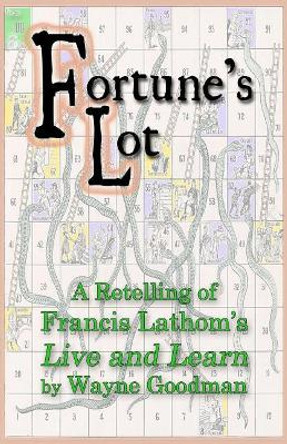 Fortune's Lot: A Retelling of Francis Lathom's Live and Learn by Wayne Goodman 9780998900711