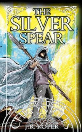 The Silver Spear by J R Roper 9780998912646