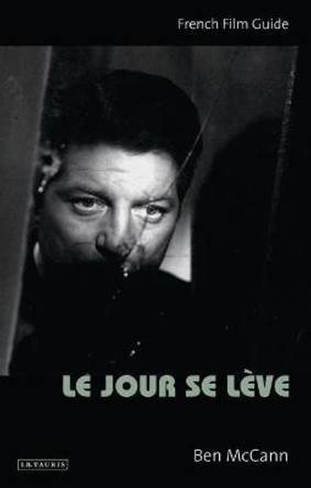 Le Jour se Leve: French Film Guide by Dr. Ben McCann