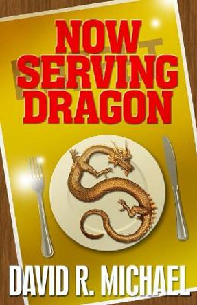 Now Serving Dragon by David R Michael 9780998946900