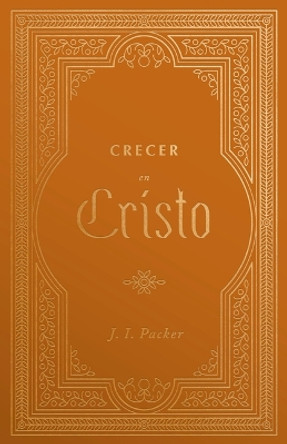 Creciendo En Cristo by J. I. Packer 9781087776156