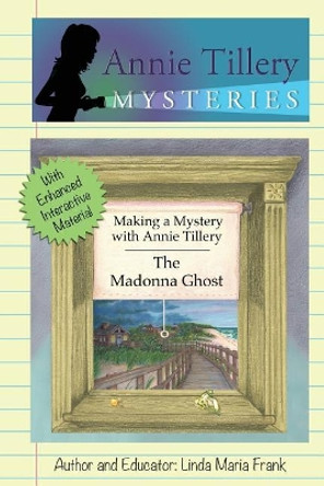 Making a Mystery with Annie Tillery: The Madonna Ghost, by Linda Maria Frank 9780998971407