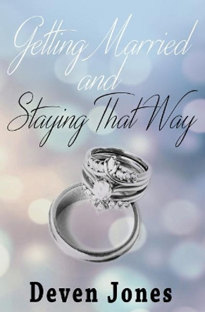 Getting Married and Staying That Way by Deven Jones 9780998981604