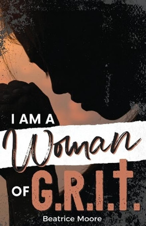 I Am A Woman of Grit by Beatrice Moore 9780999042267