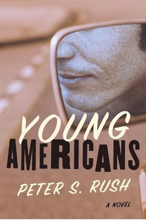 Young Americans by Peter S Rush 9780999066577