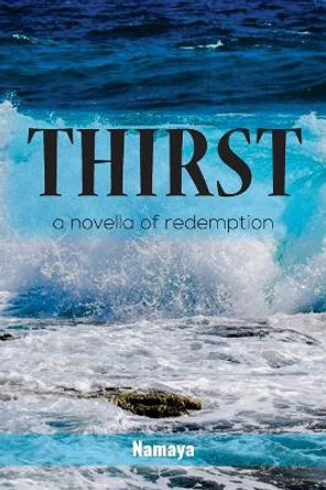 Thirst: A Novella of Redemption by Namaya 9780999084427