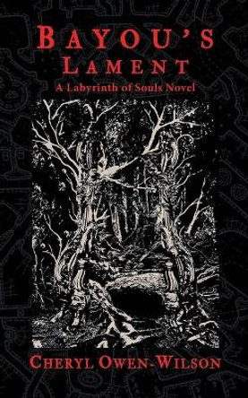 Bayou's Lament: A Labyrinth of Souls Novel by Cheryl Owen-Wilson 9780999098981