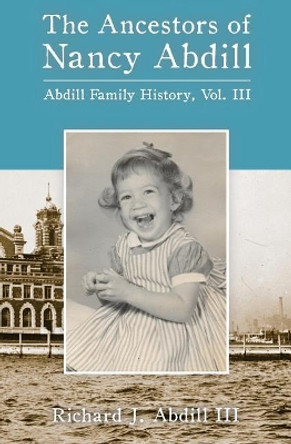 The Ancestors of Nancy Abdill by Richard Abdill 9780999129500