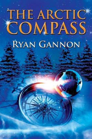 The Arctic Compass by Ryan Gannon 9780999176009 The Arctic Compass by Ryan Gannon 9780999176009