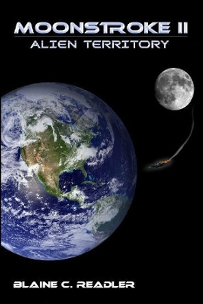 Moonstroke II: Alien Territory by Blaine C Readler 9780999229606