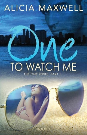 ONE To Watch Me by Alicia Maxwell 9780999259825
