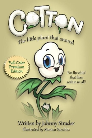 Cotton: The Little Plant that Snored by Johnny Strader 9780999278109
