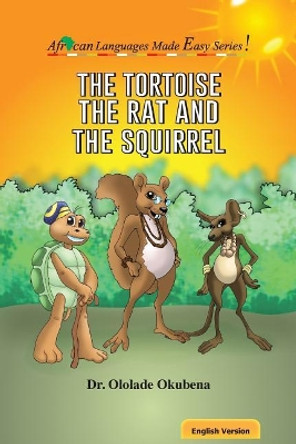 The Tortoise, The Rat and The Squirrel by Ololade a Okubena 9780999282823